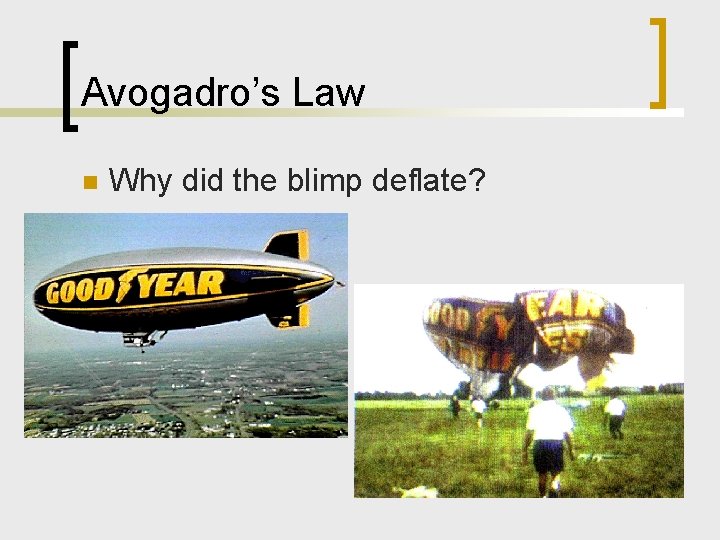 Avogadro’s Law n Why did the blimp deflate? 
