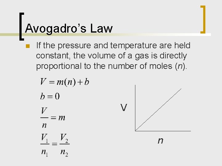 Avogadro’s Law n If the pressure and temperature are held constant, the volume of