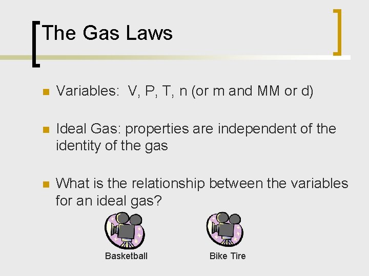 The Gas Laws n Variables: V, P, T, n (or m and MM or