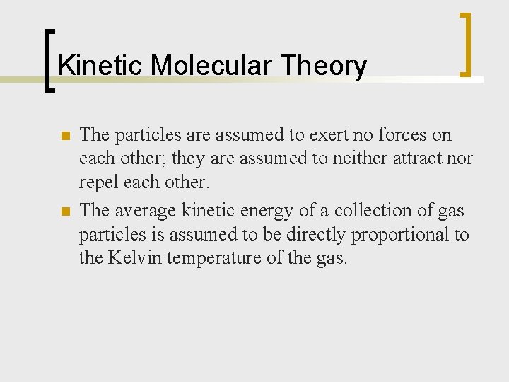 Kinetic Molecular Theory n n The particles are assumed to exert no forces on