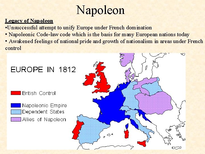 Napoleon Legacy of Napoleon • Unsuccessful attempt to unify Europe under French domination •
