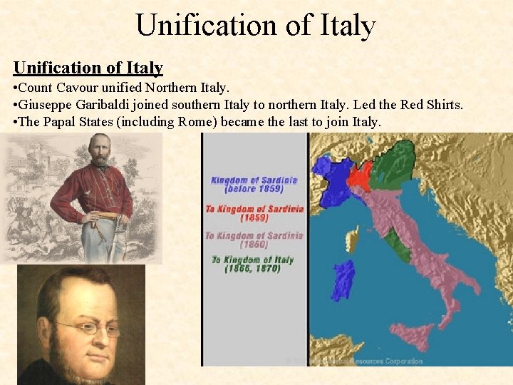 Unification of Italy • Count Cavour unified Northern Italy. • Giuseppe Garibaldi joined southern