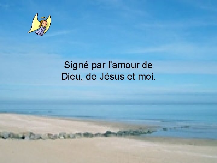 Signé par l'amour de Dieu, de Jésus et moi. 