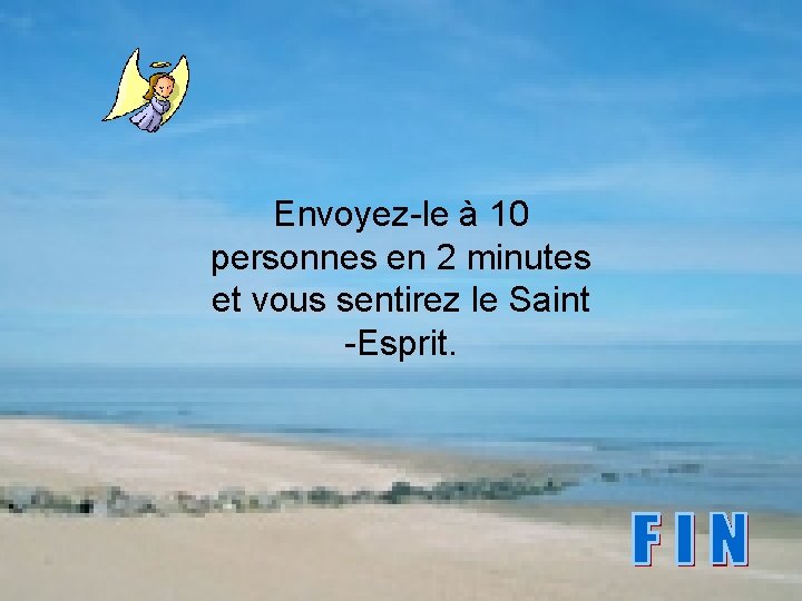 Envoyez-le à 10 personnes en 2 minutes et vous sentirez le Saint -Esprit. 