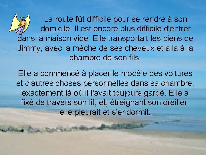 La route fût difficile pour se rendre à son domicile. Il est encore plus