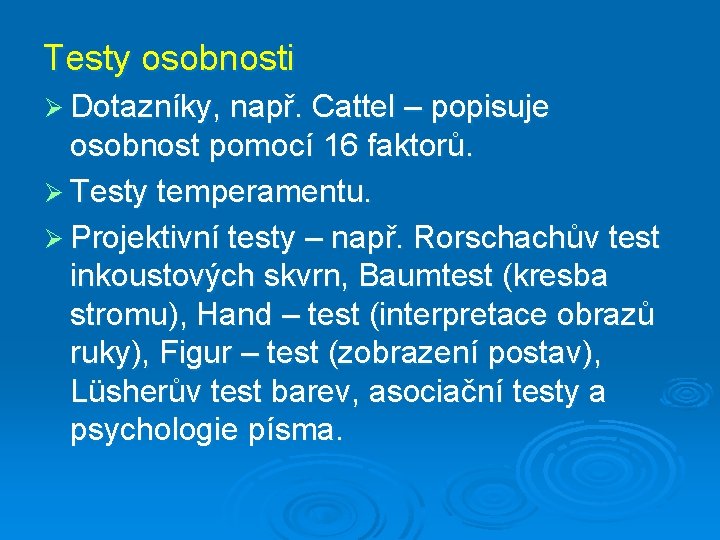 Testy osobnosti Ø Dotazníky, např. Cattel – popisuje osobnost pomocí 16 faktorů. Ø Testy