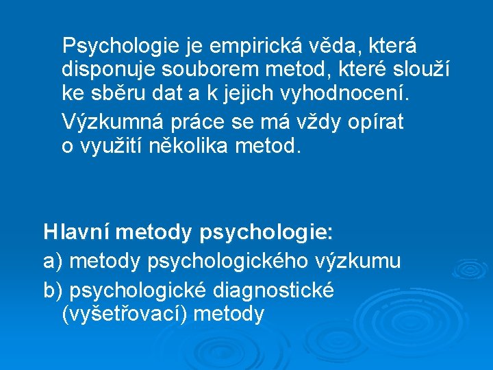 Psychologie je empirická věda, která disponuje souborem metod, které slouží ke sběru dat a