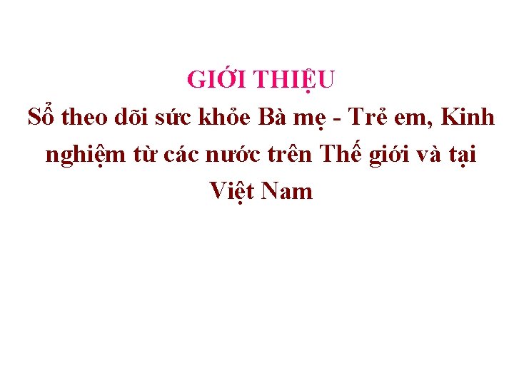 GIỚI THIỆU Sổ theo dõi sức khỏe Bà mẹ - Trẻ em, Kinh nghiệm