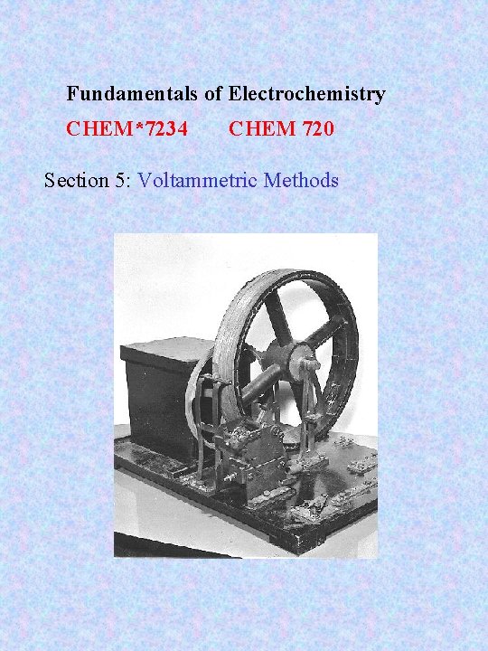 Fundamentals of Electrochemistry CHEM*7234 CHEM 720 Section 5: Voltammetric Methods 