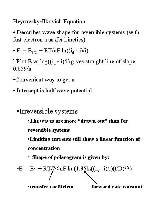 Heyrovsky-Ilkovich Equation • Describes wave shape for reversible systems (with fast electron transfer kinetics)