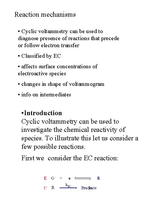 Reaction mechanisms • Cyclic voltammetry can be used to diagnose presence of reactions that