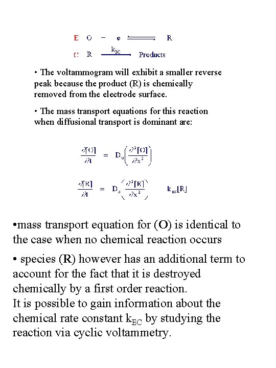  • The voltammogram will exhibit a smaller reverse peak because the product (R)