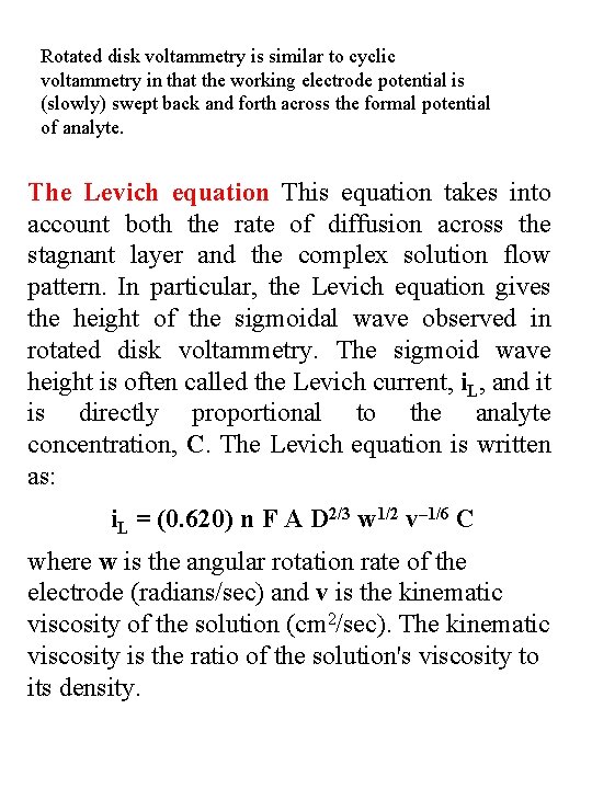 Rotated disk voltammetry is similar to cyclic voltammetry in that the working electrode potential