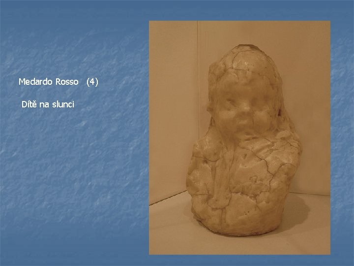 Medardo Rosso (4) Dítě na slunci 