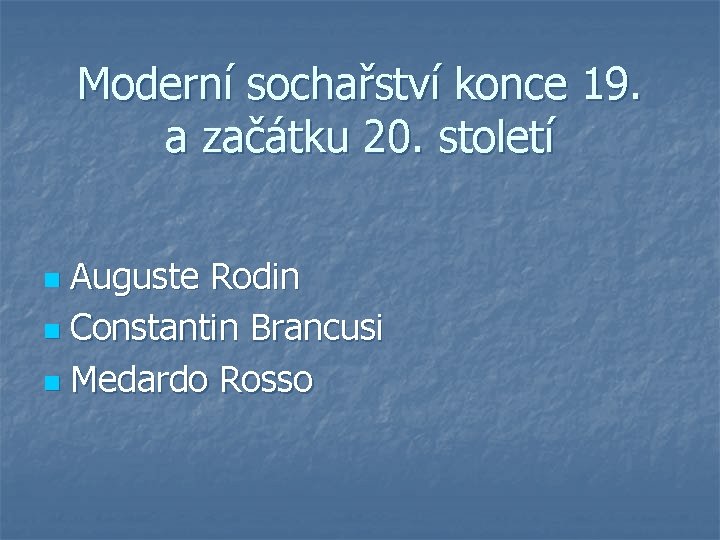 Moderní sochařství konce 19. a začátku 20. století Auguste Rodin n Constantin Brancusi n