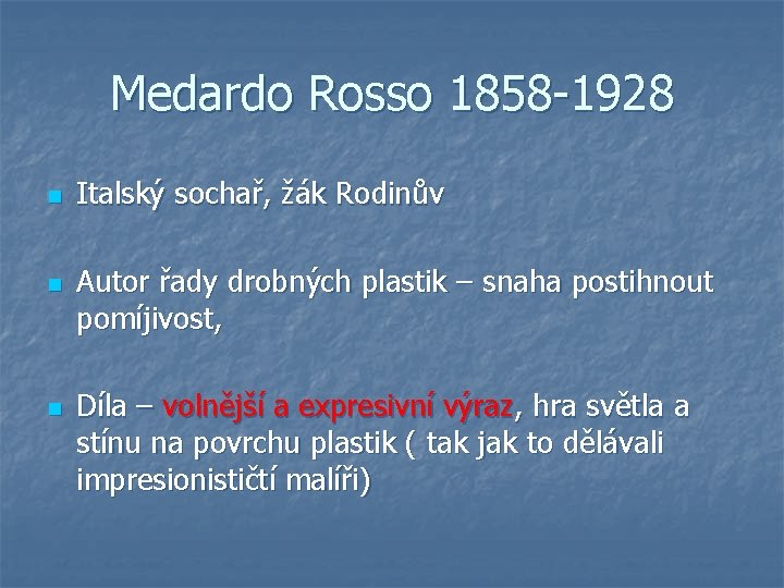 Medardo Rosso 1858 -1928 n n Italský sochař, žák Rodinův Autor řady drobných plastik