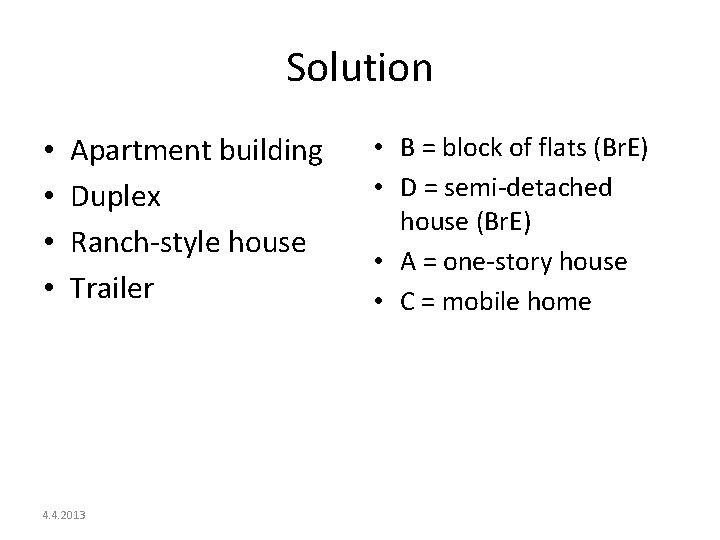 Solution • • Apartment building Duplex Ranch-style house Trailer 4. 4. 2013 • B