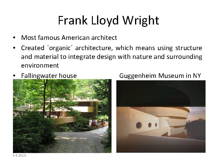 Frank Lloyd Wright • Most famous American architect • Created ´organic´ architecture, which means