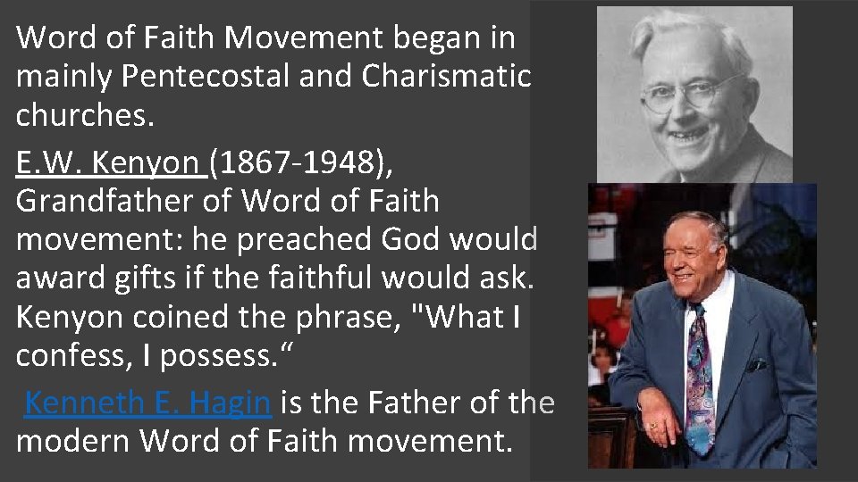 Word of Faith Movement began in mainly Pentecostal and Charismatic churches. E. W. Kenyon