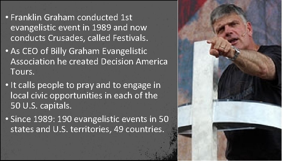  • Franklin Graham conducted 1 st evangelistic event in 1989 and now conducts