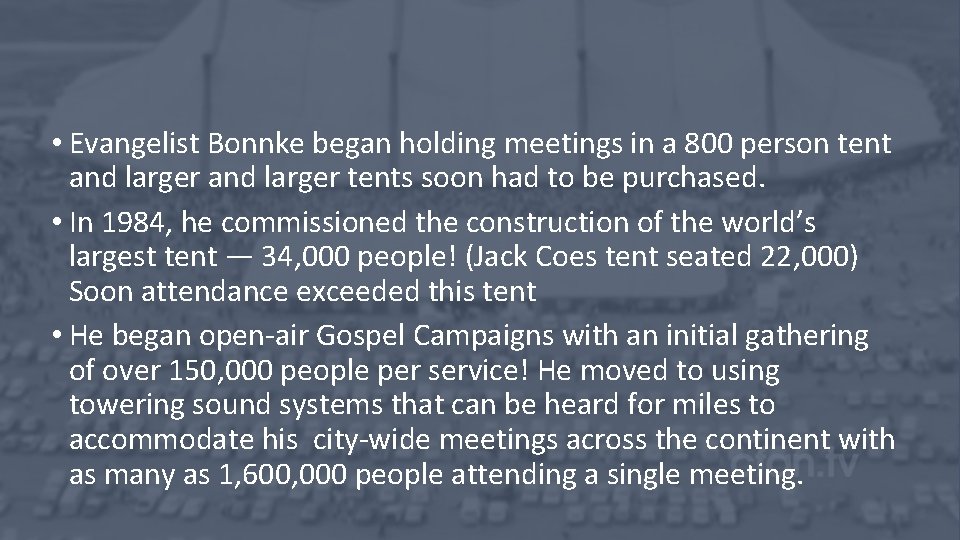  • Evangelist Bonnke began holding meetings in a 800 person tent and larger