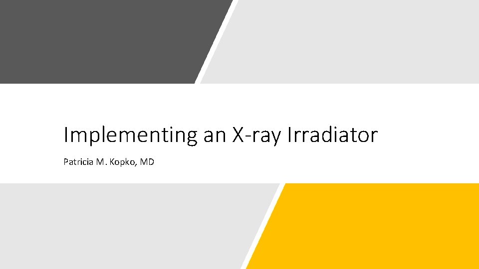Implementing an X-ray Irradiator Patricia M. Kopko, MD 