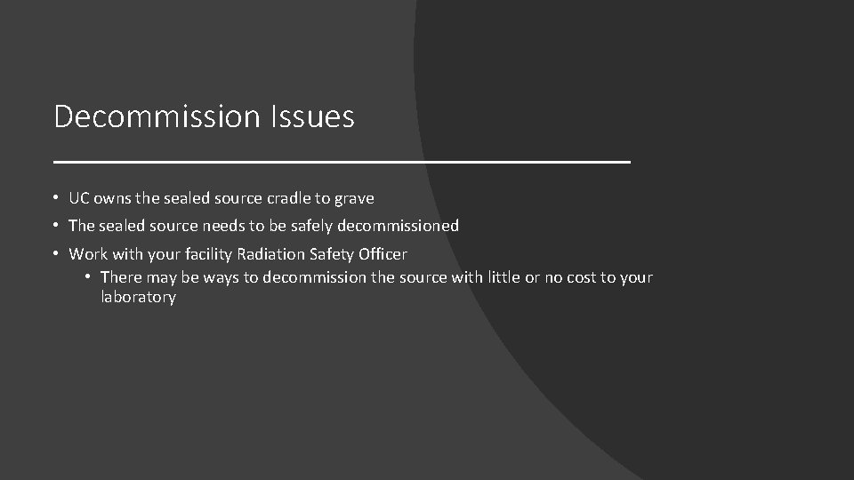Decommission Issues • UC owns the sealed source cradle to grave • The sealed