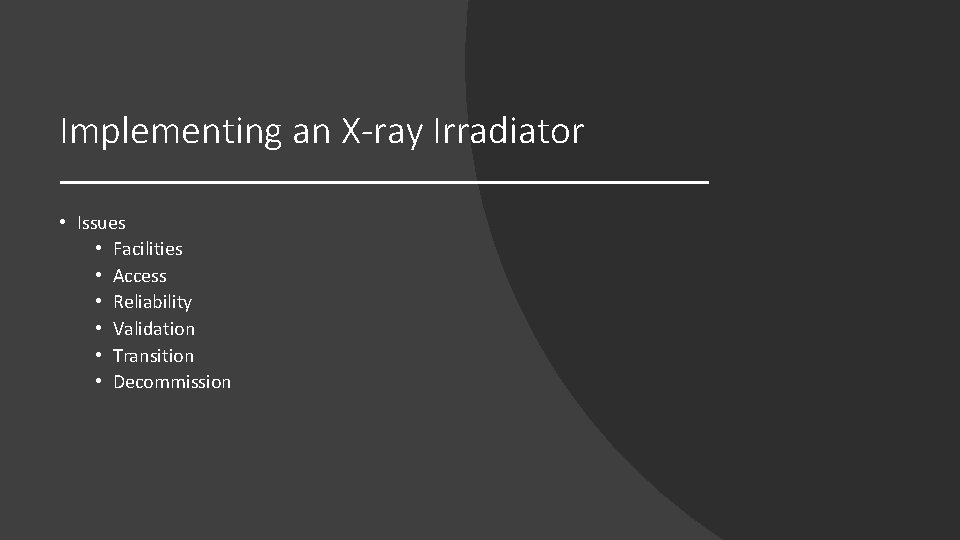 Implementing an X-ray Irradiator • Issues • Facilities • Access • Reliability • Validation