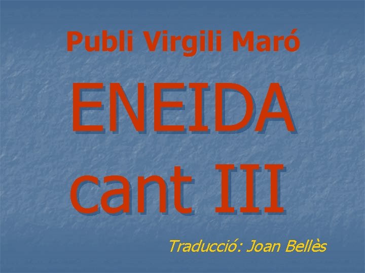 Publi Virgili Maró ENEIDA cant III Traducció: Joan Bellès 