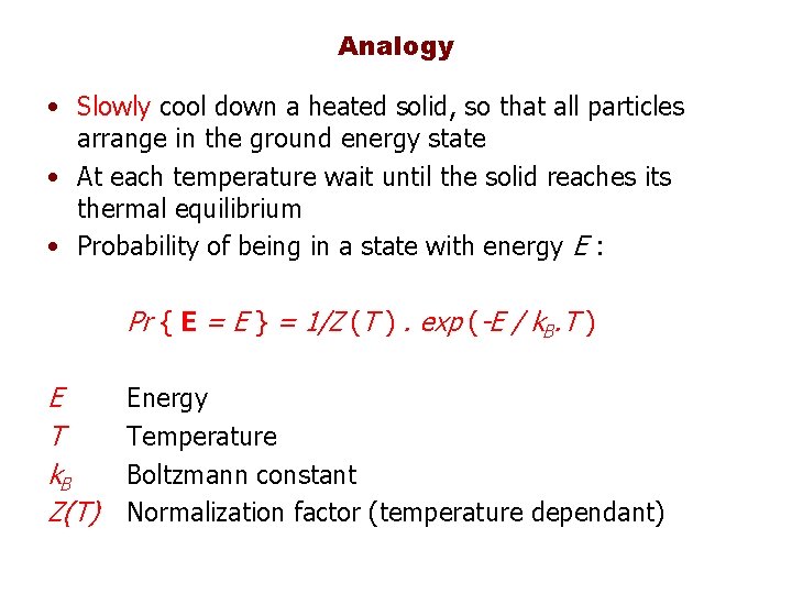 Analogy • Slowly cool down a heated solid, so that all particles arrange in