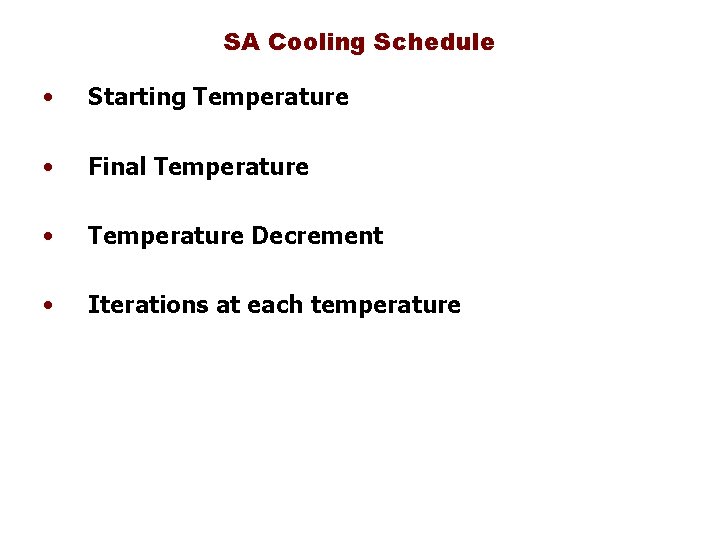 SA Cooling Schedule • Starting Temperature • Final Temperature • Temperature Decrement • Iterations