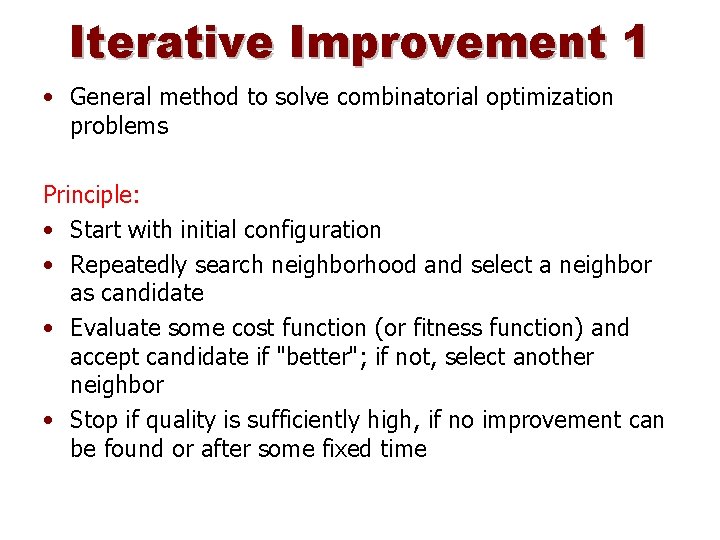 Iterative Improvement 1 • General method to solve combinatorial optimization problems Principle: • Start