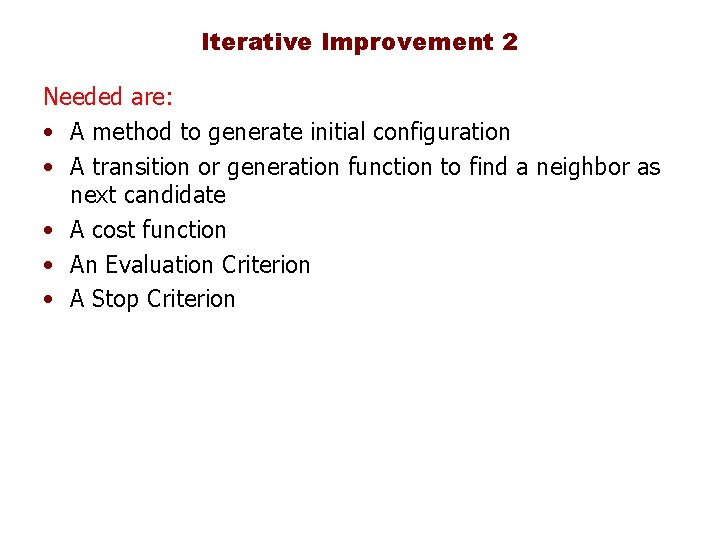 Iterative Improvement 2 Needed are: • A method to generate initial configuration • A