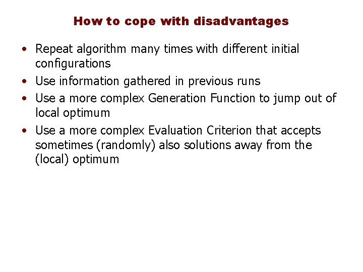 How to cope with disadvantages • Repeat algorithm many times with different initial configurations