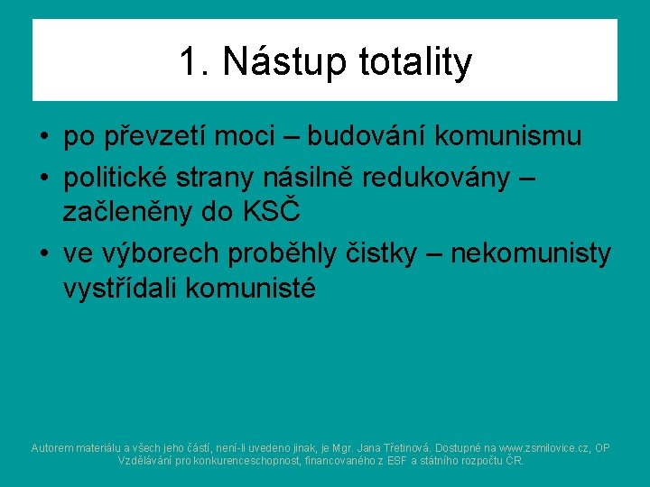 1. Nástup totality • po převzetí moci – budování komunismu • politické strany násilně