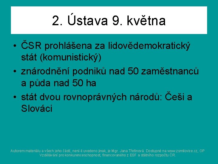 2. Ústava 9. května • ČSR prohlášena za lidovědemokratický stát (komunistický) • znárodnění podniků