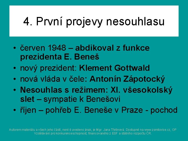 4. První projevy nesouhlasu • červen 1948 – abdikoval z funkce prezidenta E. Beneš