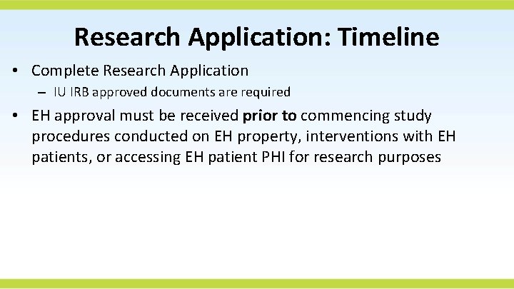 Research Application: Timeline • Complete Research Application – IU IRB approved documents are required