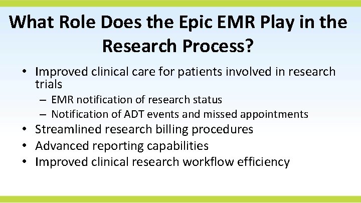 What Role Does the Epic EMR Play in the Research Process? • Improved clinical