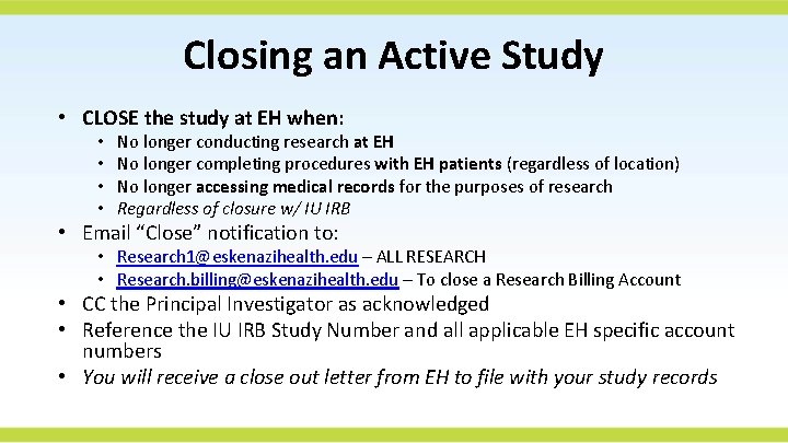 Closing an Active Study • CLOSE the study at EH when: • • No
