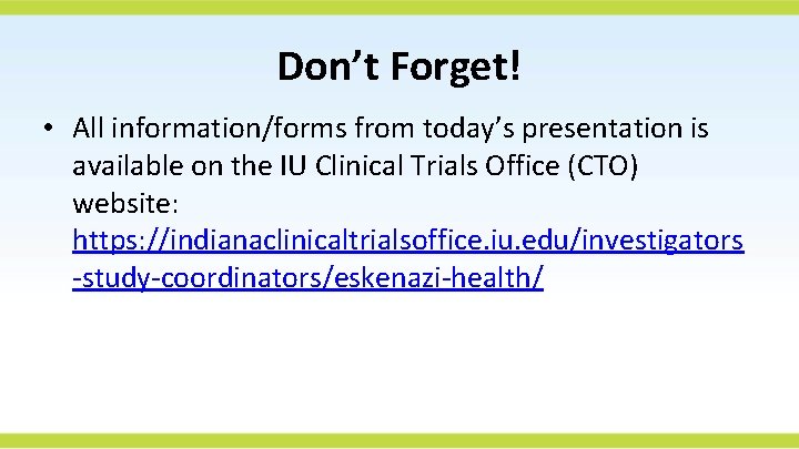 Don’t Forget! • All information/forms from today’s presentation is available on the IU Clinical