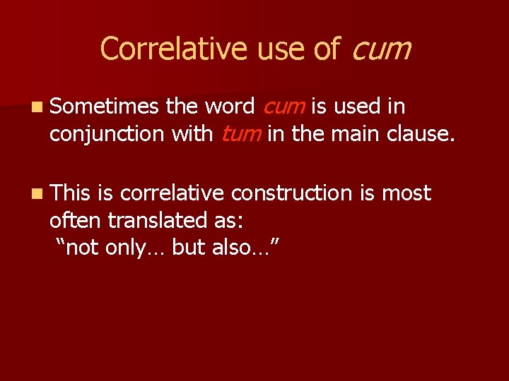 Correlative use of cum the word cum is used in conjunction with tum in