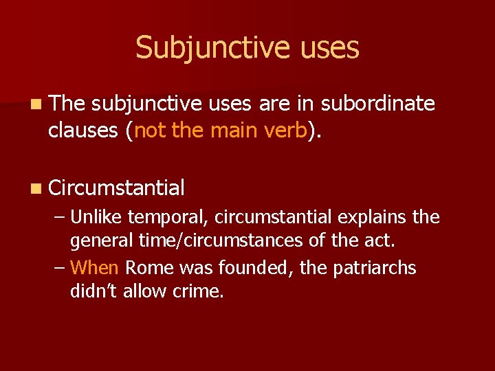 Subjunctive uses n The subjunctive uses are in subordinate clauses (not the main verb).