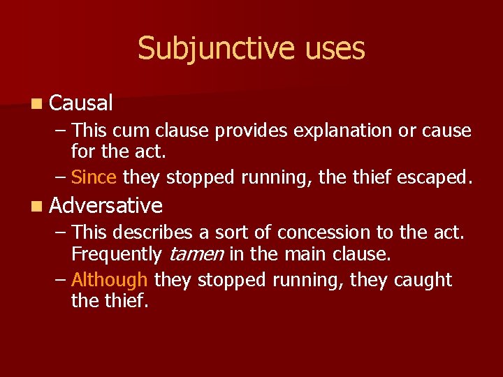 Subjunctive uses n Causal – This cum clause provides explanation or cause for the