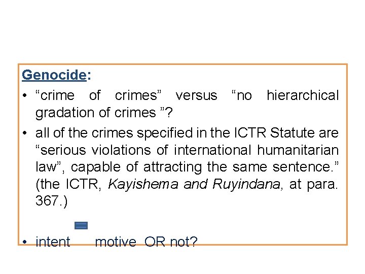 Genocide: • “crime of crimes” versus “no hierarchical gradation of crimes ”? • all