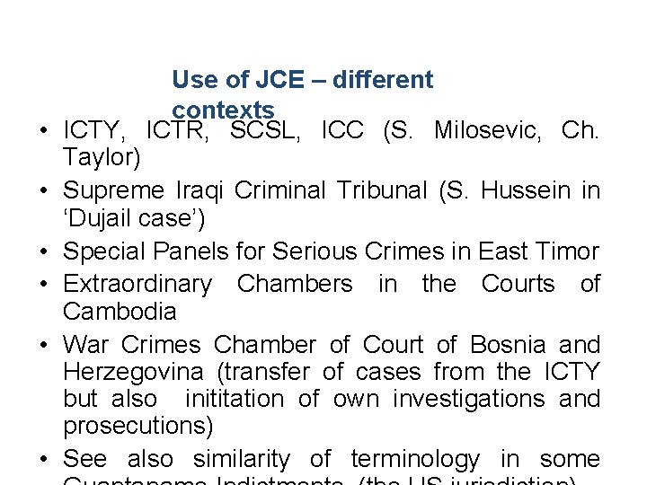  • • • Use of JCE – different contexts ICTY, ICTR, SCSL, ICC