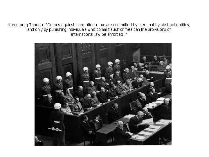 Nuremberg Tribunal: “Crimes against international law are committed by men, not by abstract entities,