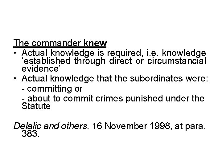 The commander knew • Actual knowledge is required, i. e. knowledge ‘established through direct
