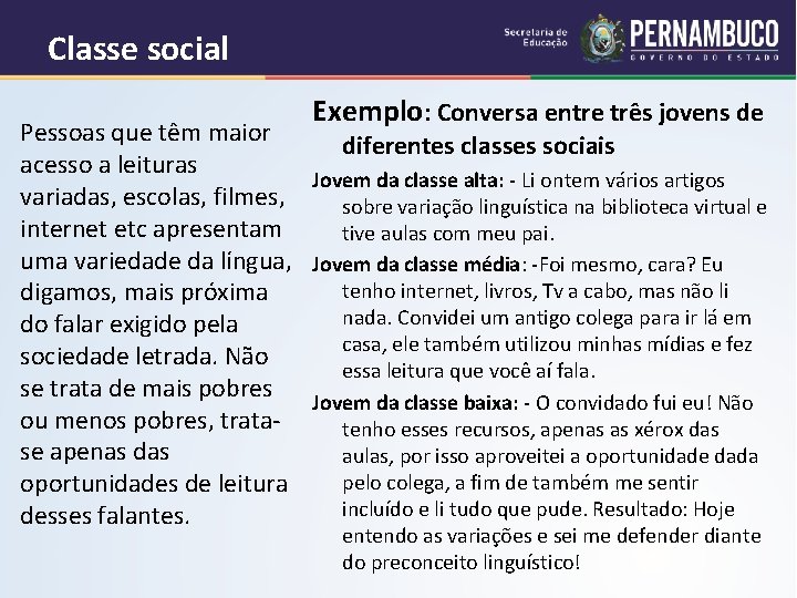 Classe social Exemplo: Conversa entre três jovens de Pessoas que têm maior diferentes classes