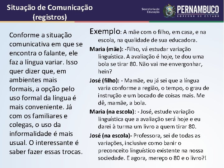 Situação de Comunicação (registros) Conforme a situação comunicativa em que se encontra o falante,